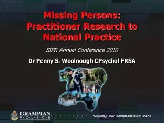 Missing Persons: Practitioner Research to National Practice SIPR Annual Conference 2010