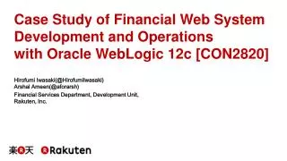 Case Study of Financial Web System Development and Operations with Oracle WebLogic 12c [CON2820]