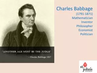 Charles Babbage (1791-1871) Mathematician Inventor Philosopher Economist Politician