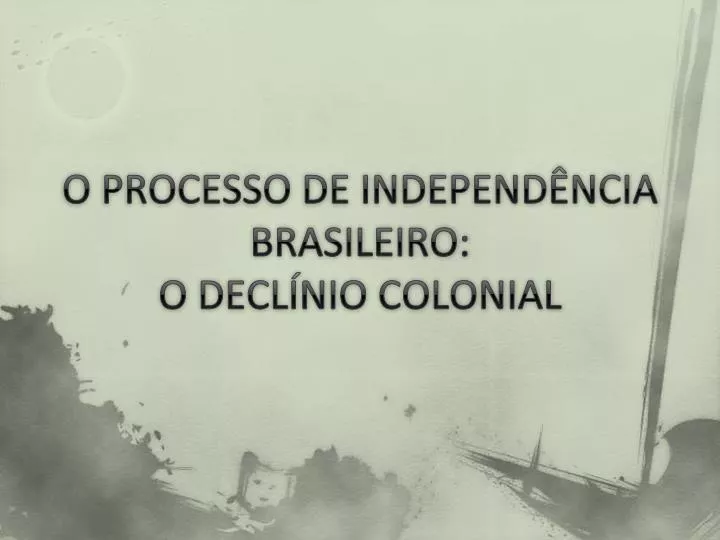 o processo de independ ncia brasileiro o decl nio colonial