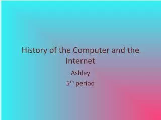 History of the Computer and the Internet