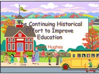 The Continuing Historical Effort to Improve Education