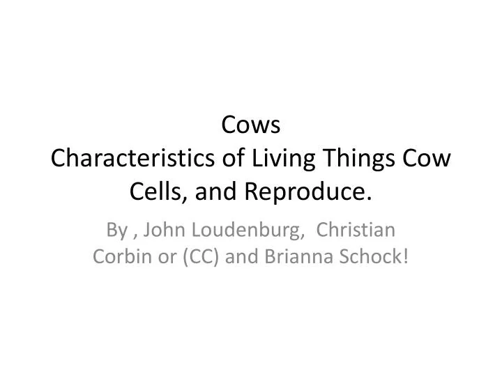cows characteristics of living things cow cells and reproduce