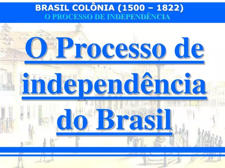 o processo de independ ncia do brasil