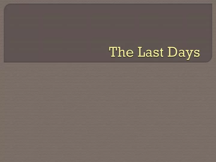 the last days
