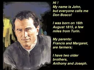 Hi ! My name is John, but everyone calls me Don Bosco!