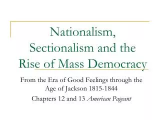 Nationalism, Sectionalism and the Rise of Mass Democracy