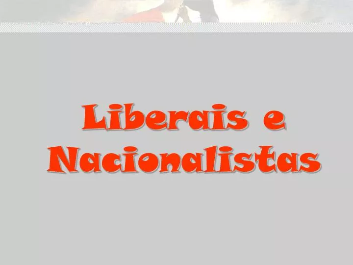 liberais e nacionalistas