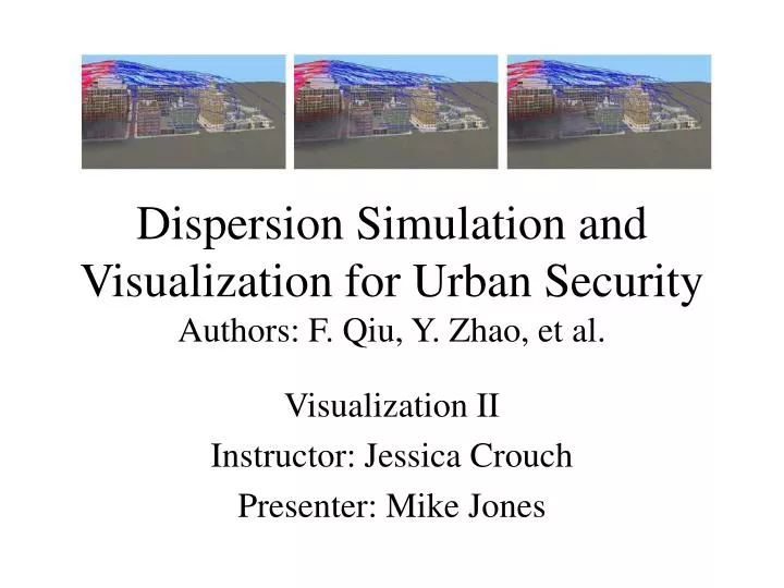 dispersion simulation and visualization for urban security authors f qiu y zhao et al