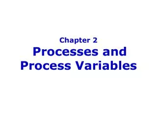 Chapter 2 Processes and Process Variables