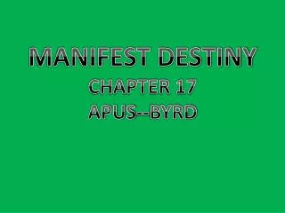 MANIFEST DESTINY CHAPTER 17 APUS--BYRD