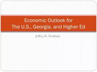 Economic Outlook for The U.S., Georgia, and Higher Ed