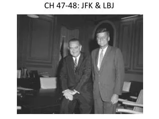 CH 47-48: JFK &amp; LBJ