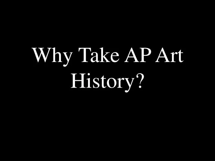 why take ap art history