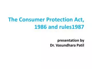 The Consumer Protection Act, 1986 a nd rules1987 presentation by Dr. Vasundhara Patil