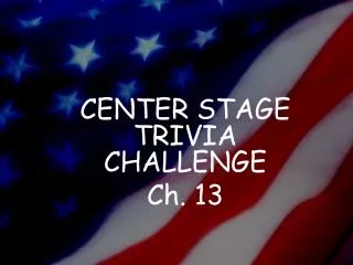 CENTER STAGE TRIVIA CHALLENGE Ch. 13