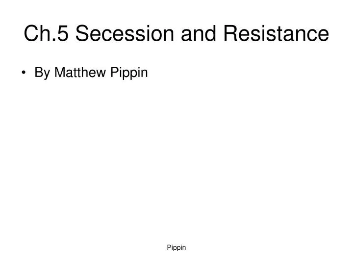 ch 5 secession and resistance