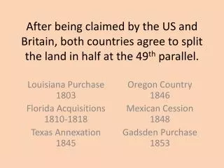 Louisiana Purchase 1803 Florida Acquisitions 1810-1818 Texas Annexation 1845