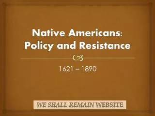 Native Americans: Policy and Resistance