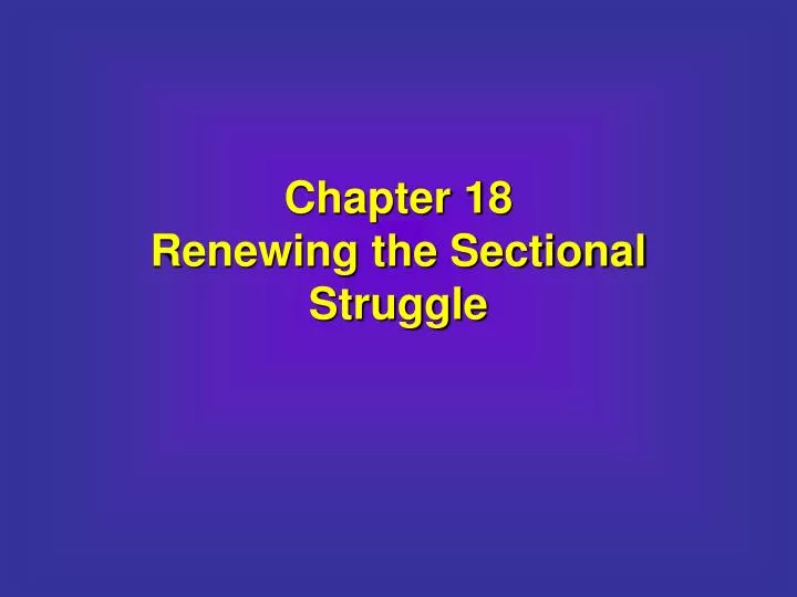 chapter 18 renewing the sectional struggle