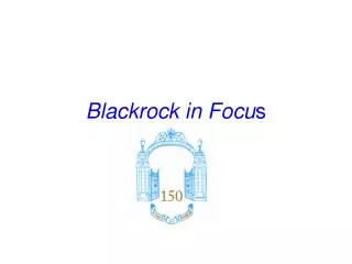 Blackrock in Focu s