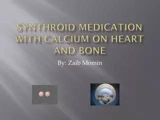 Synthroid Medication with Calcium on Heart and Bone