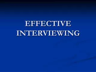 EFFECTIVE INTERVIEWING