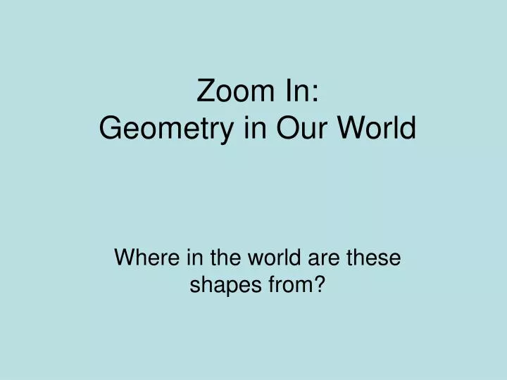 zoom in geometry in our world