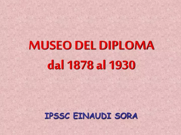museo del diploma dal 1878 al 1930