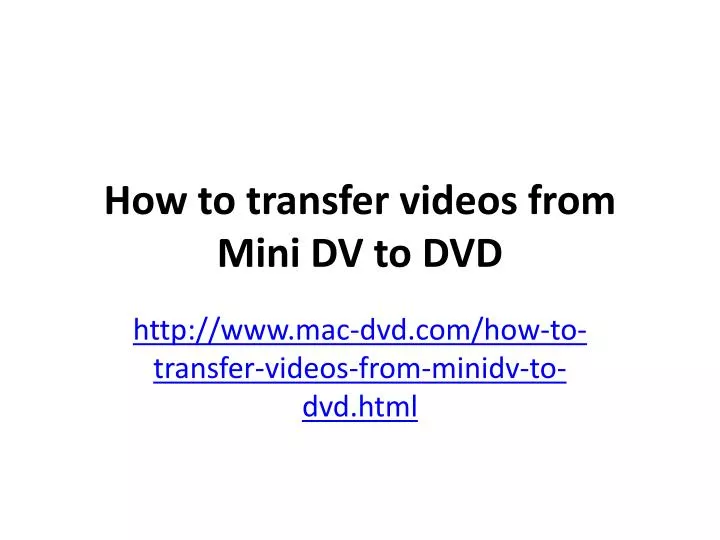 how to transfer videos from mini dv to dvd