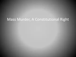 Mass Murder, A Constitutional R ight