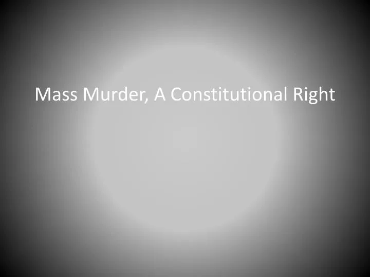 mass murder a constitutional r ight