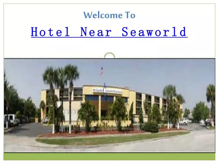 welcome to hotel near seaworld