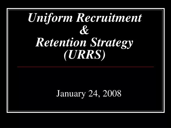 uniform recruitment retention strategy urrs