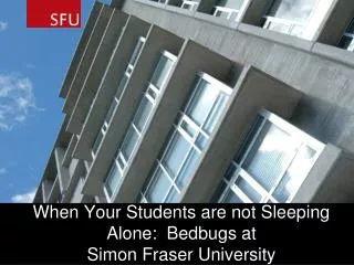 When Your Students are not Sleeping Alone: Bedbugs at Simon Fraser University