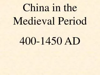 China in the Medieval Period 400-1450 AD