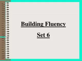 Building Fluency Set 6