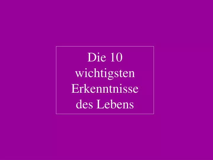 die 10 wichtigsten erkenntnisse des lebens