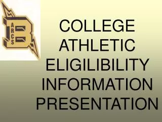 COLLEGE ATHLETIC ELIGILIBILITY INFORMATION PRESENTATION