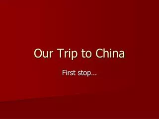 Our Trip to China