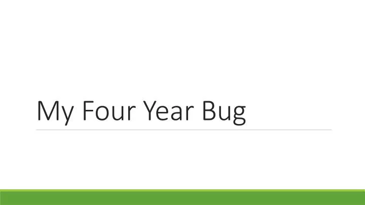 my four year bug