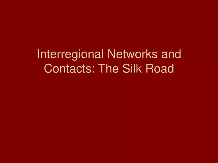 interregional networks and contacts the silk road