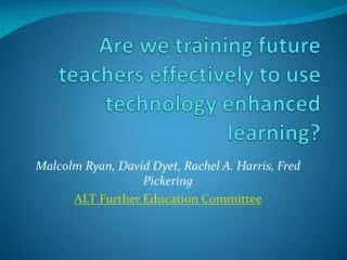 Are we training future teachers effectively to use technology enhanced learning ?