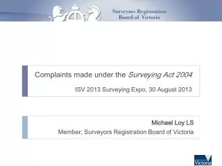 Complaints made under the Surveying Act 2004 ISV 2013 Surveying Expo, 30 August 2013