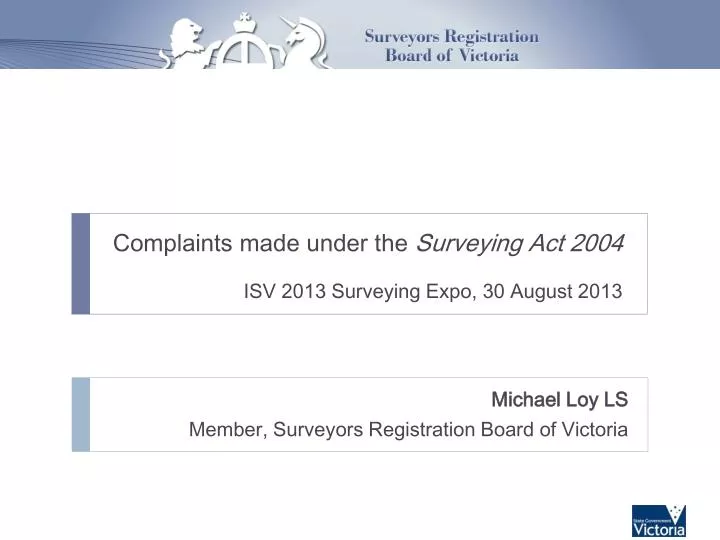 complaints made under the surveying act 2004 isv 2013 surveying expo 30 august 2013