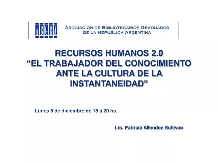 recursos humanos 2 0 el trabajador del conocimiento ante la cultura de la instantaneidad