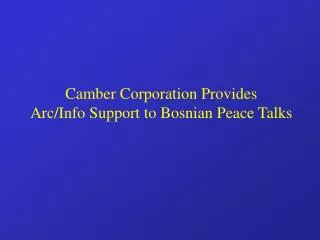 Camber Corporation Provides Arc/Info Support to Bosnian Peace Talks