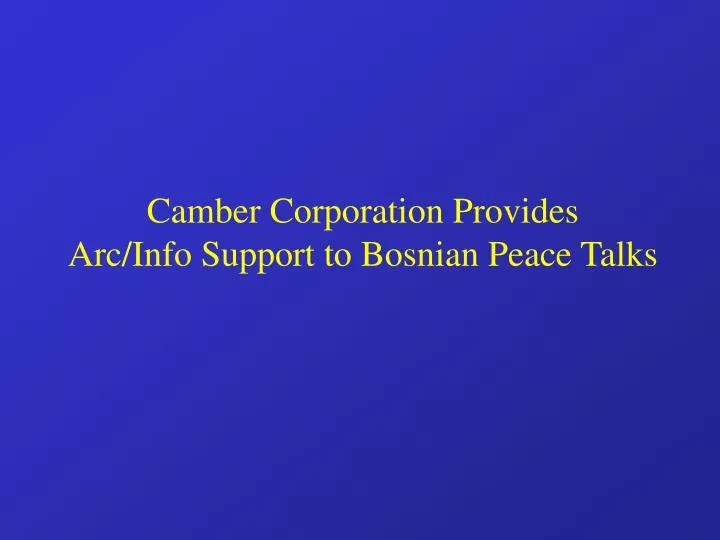camber corporation provides arc info support to bosnian peace talks