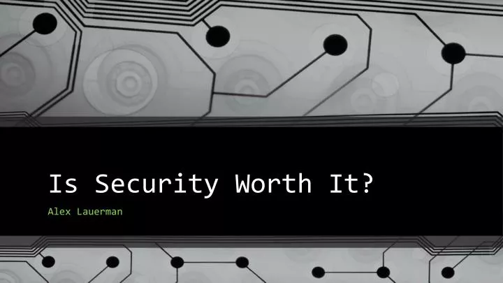 is security worth it