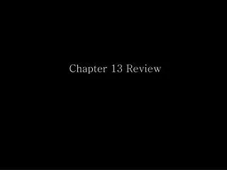 Chapter 13 Review